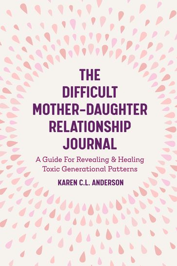 The Difficult Mother-Daughter Relationship Journal - Karen C.L. Anderson