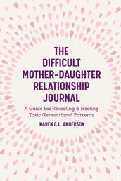 The Difficult Mother-Daughter Relationship Journal