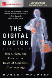 The Digital Doctor: Hope, Hype, and Harm at the Dawn of Medicine s Computer Age