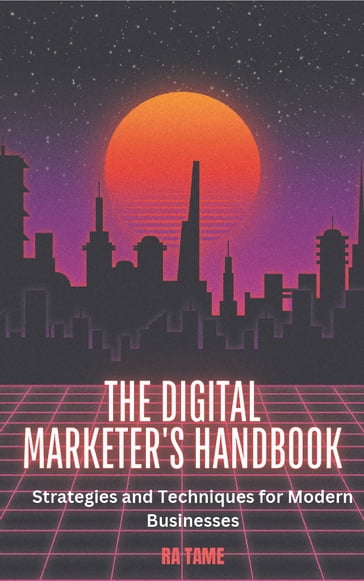 The Digital Marketer's Handbook - RA TAME