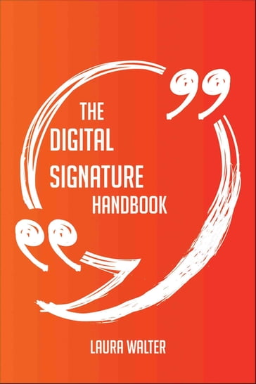 The Digital Signature Handbook - Everything You Need To Know About Digital Signature - Laura Walter