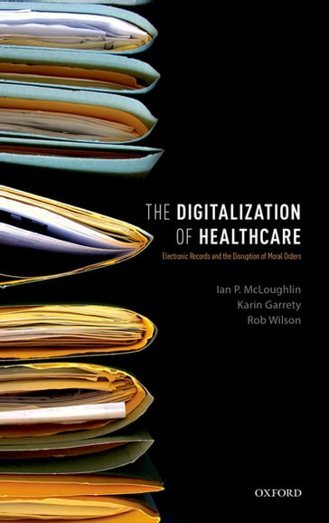 The Digitalization of Healthcare - Ian P. McLoughlin - Karin Garrety - Rob Wilson