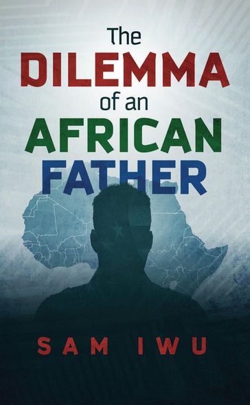 The Dilemma of an African Father - Sam Iwu