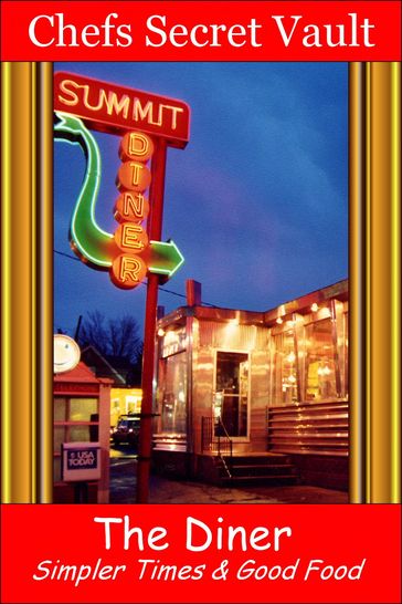 The Diner: Simpler Times & Good Food - Chefs Secret Vault