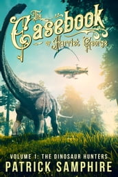 The Dinosaur Hunters: The Casebook of Harriet George, Volume 1