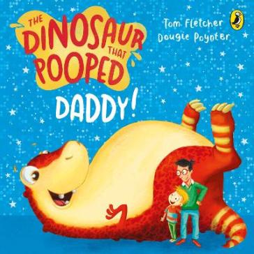 The Dinosaur that Pooped Daddy! - Tom Fletcher - Dougie Poynter