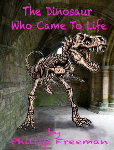 The Dinosaur who came to life - Philip Freeman