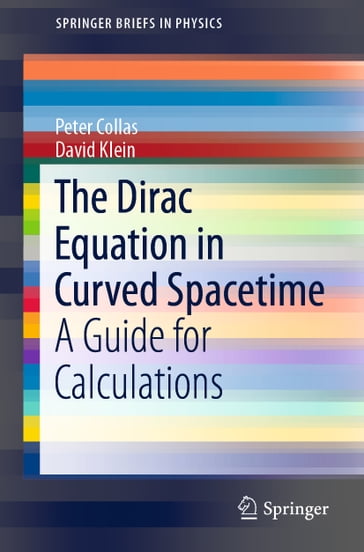 The Dirac Equation in Curved Spacetime - Peter Collas - David Klein