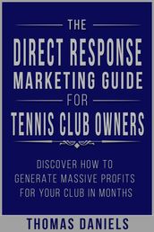 The Direct Response Marketing Guide For Tennis Club Owners