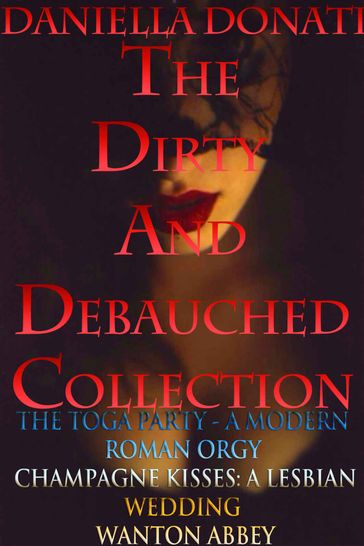 The Dirty And Debauched Collection - Daniella Donati