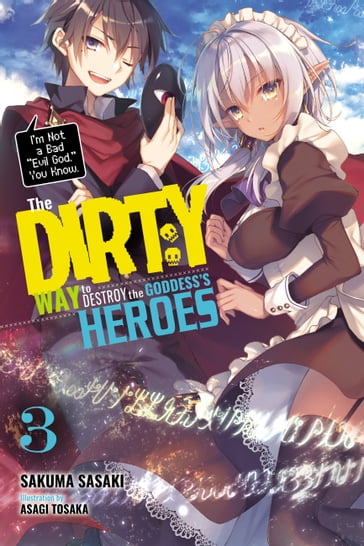 The Dirty Way to Destroy the Goddess's Heroes, Vol. 3 (light novel) - Sakuma Sasaki - Asagi Tohsaka
