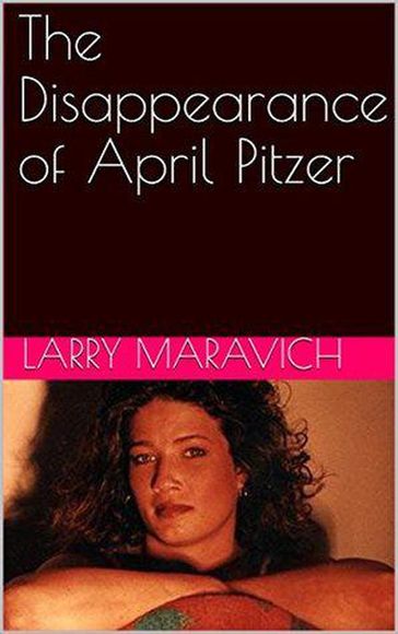 The Disappearance of April Pitzer - Larry Maravich