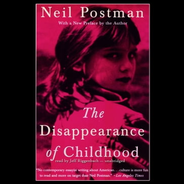 The Disappearance of Childhood - Neil Postman
