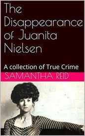 The Disappearance of Juanita Nielsen A Collection of True Crime