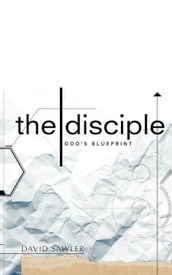 The Disciple: God s Blueprint