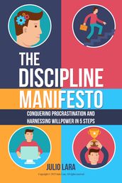 The Discipline Manifesto: Conquering Procrastination and Harnessing Willpower in 5 Steps