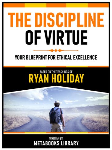 The Discipline Of Virtue - Based On The Teachings Of Ryan Holiday - Metabooks Library