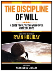 The Discipline Of Will - Based On The Teachings Of Ryan Holiday