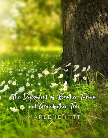 The Discontent of Brother Turnip and Grandfather Tree - Marlene Hitt