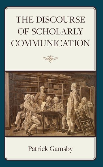 The Discourse of Scholarly Communication - Patrick Gamsby