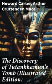 The Discovery of Tutankhamun s Tomb (Illustrated Edition)