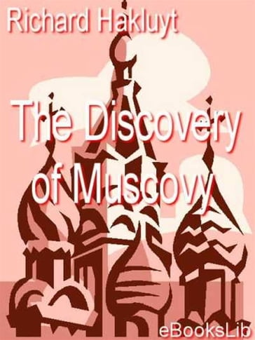 The Discovery of Muscovy - Richard Hakluyt
