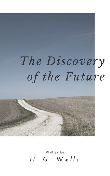 The Discovery of the Future (Annotated) - H. G. Wells