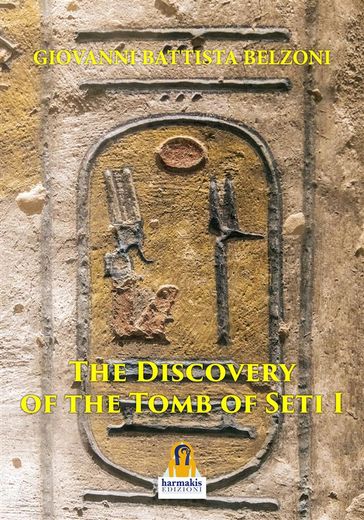 The Discovery of the Tomb of Seti I - Giovanni Battista Belzoni - Paola Agnolucci