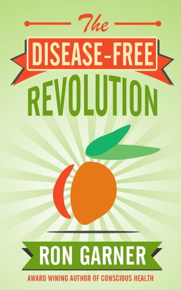 The Disease-Free Revolution - Ron Garner