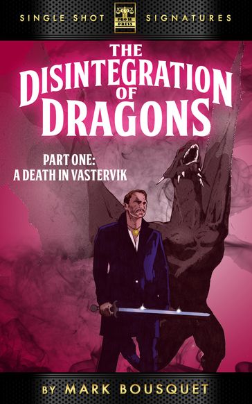 The Disintegration of Dragons, Part 1: A Death in Vastervik - Mark Bousquet