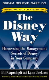 The Disney Way, Revised Edition : Harnessing the Management Secrets of Disney in Your Company: Harnessing the Management Secrets of Disney in Your Company