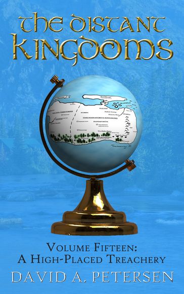 The Distant Kingdoms Volume Fifteen: A High-Placed Treachery - David A Petersen