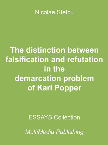 The Distinction between Falsification and Refutation in the Demarcation Problem of Karl Popper - Nicolae Sfetcu