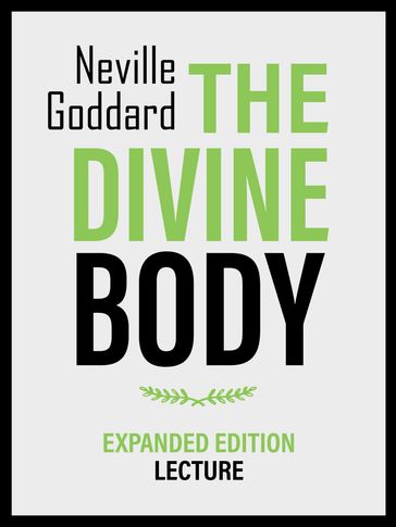 The Divine Body - Expanded Edition Lecture - Neville Goddard