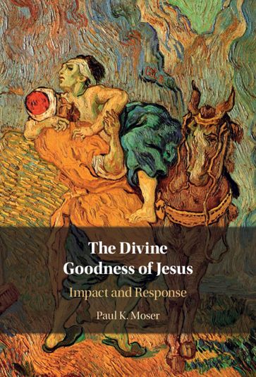 The Divine Goodness of Jesus - Paul Moser