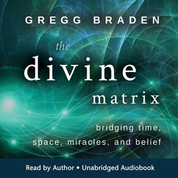 The Divine Matrix - Gregg Braden