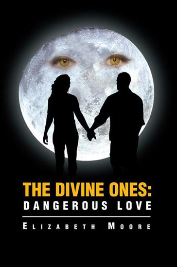 The Divine Ones: Dangerous Love - Elizabeth Moore