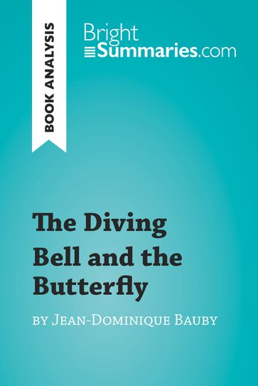 The Diving Bell and the Butterfly by Jean-Dominique Bauby (Book Analysis) - Bright Summaries