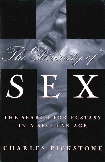 The Divinity of Sex - Charles Pickstone