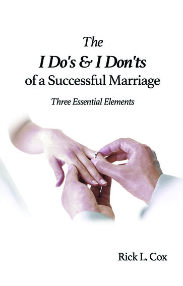 The I Do's and I Don'ts of a Successful Marriage - Rick L. Cox