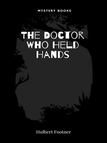 The Doctor Who Held Hands - Hulbert Footner