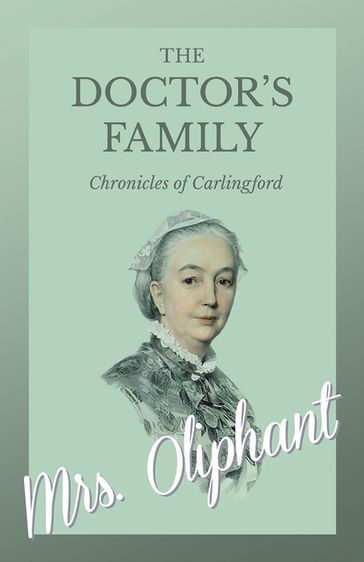 The Doctor's Family - Chronicles of Carlingford - Mrs. Oliphant