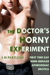 The Doctor s Horny Experiment (First Time Gay MMM Menage Aphrodisiac Erotica)