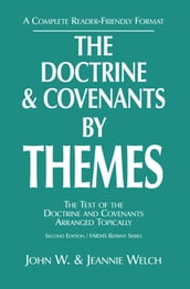 The Doctrine and Covenants by Themes: The Text of the Doctrine and Covenants Arranged Topically