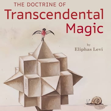 The Doctrine of Transcendental Magic - Eliphas Levi