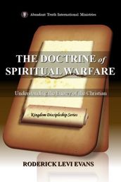 The Doctrine of Spiritual Warfare: Understanding the Enemy of the Christian