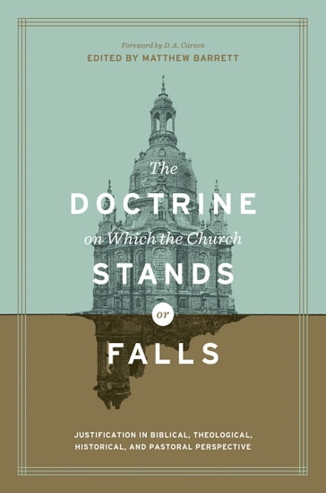 The Doctrine on Which the Church Stands or Falls (Foreword by D. A. Carson) - Gerald Bray - Robert Cara - Chris Castaldo - Brandon Crowe - Leonardo De Chirico - J. V. Fesko - Korey Maas - Jason C. Meyer - Sam Storms - Mark D. Thompson - David VanDrunen - Willem A. VanGemeren - Stephen J. Wellum - Matthew Barrett - Brian Vickers - Stephen G. Dempster - Allan Harman - Timo Laato - Dan McCartney - R. Lucas Stamps - David Shaw - Nick Needham - Bruce Baugus - Andrew David Naselli