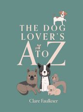 The Dog Lover s A to Z