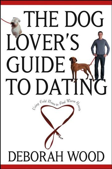 The Dog Lover's Guide to Dating - Deborah Wood