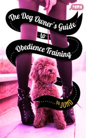 The Dog Owner s Guide to Obedience Training